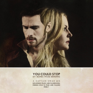 You Could Stop My Bones From Bending : A Captain Swan Mix Regarding Fears and Falsehoods, Finding What Is True, and Falling Freely