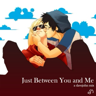 Just Between You and Me