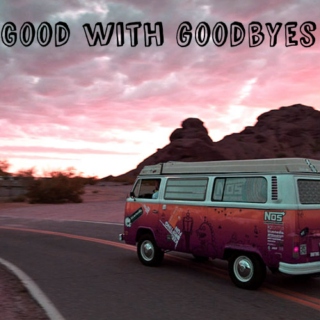 good with goodbyes