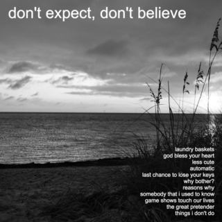 Don't Expect, Don't Believe