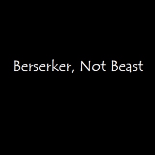 Berserker, Not Beast