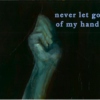 never let go of my hand