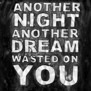 another dream wasted on you