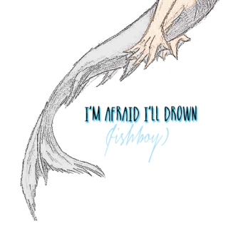 i'm afraid i'll drown