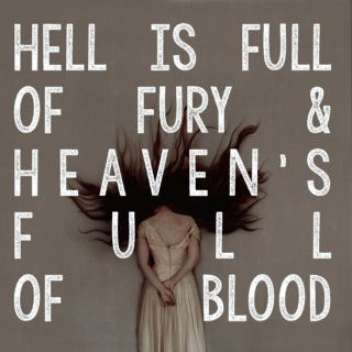 Hell's Full Of Fury and Heaven's Full of Blood