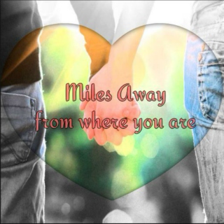 Miles away from where you are<3