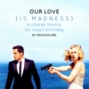 our love (is madness)