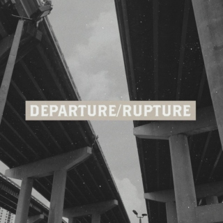 DEPARTURE/rupture