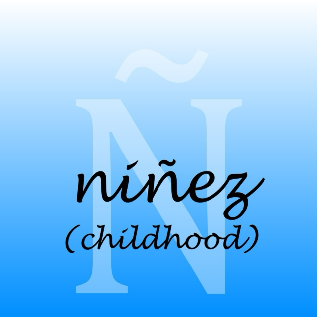 Ñ - Niñez (Childhood)