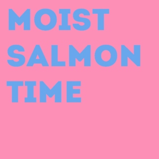 Moist Salmon Time