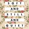 soft and still and quiet