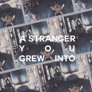 a stranger you grew into