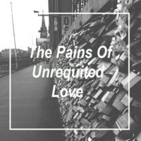 The Pains Of Unrequited Love