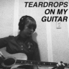 teardrops on my guitar
