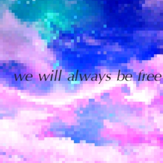 we will always be free