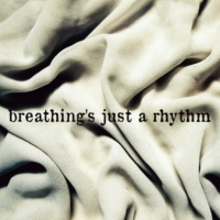 breathing's just a rhythm