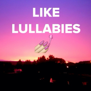 like lullabies