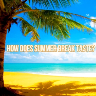 how does summer break taste?