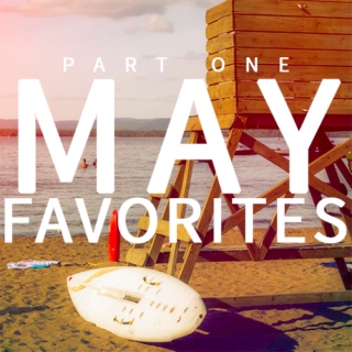 May favorites part one