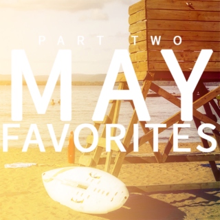 May favorites part two