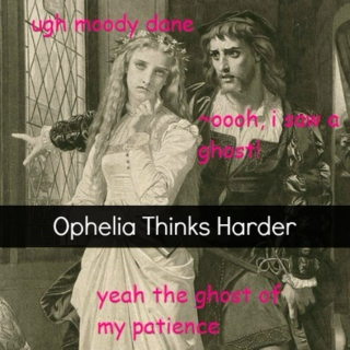 Ophelia Thinks Harder