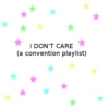 i don't care (a convention playlist)