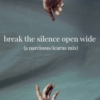 break the silence open wide