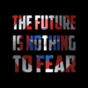 The Future is Nothing to Fear