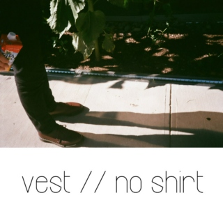 vest // no shirt