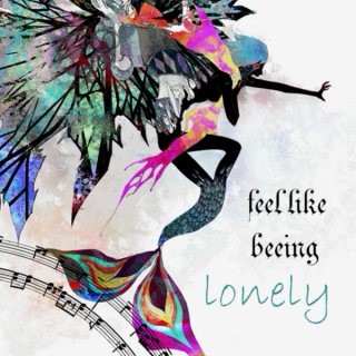 feel like being lonely