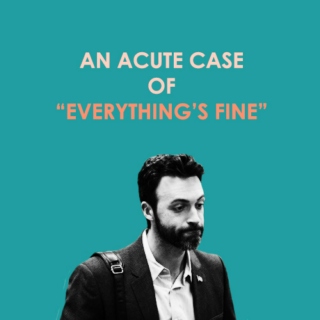 an acute case of "everything's fine"