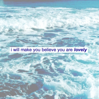 i will make you believe you are lovely