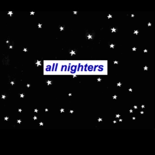 ☆ all nighters ☆