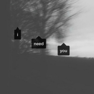i need you.