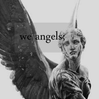 we angels;