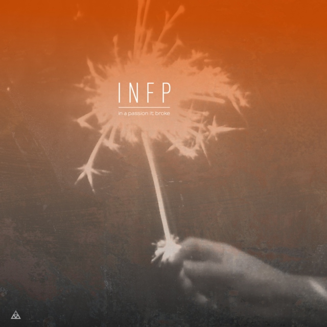 INFP • In A Passion It Broke
