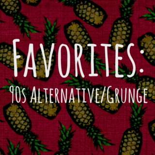 Favorites: 90s Alt/Grunge