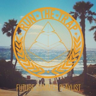 RUN✶THE✶TRAP - Future Summer Playlist