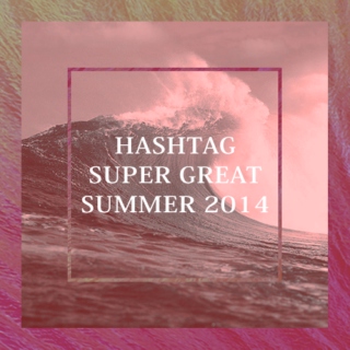Hashtag Super Great Summer 2014