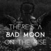 There's A Bad Moon On The Rise