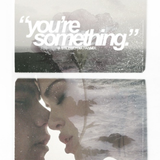 you're something