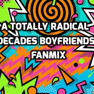 a totally radical decades boyfriends mix