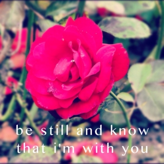 be still and know that i'm with you