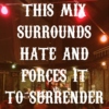 This Mix Surrounds Hate and Forces it to Surrender