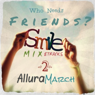Who Needs Friends? - SmileMix 2
