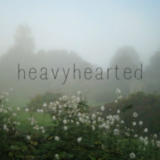 heavyhearted