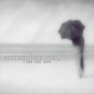 Remember Me, I Am Still Here