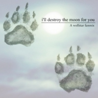 I'll destroy the moon for you
