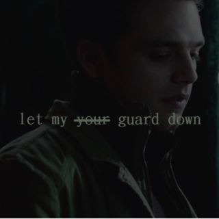 Let (my) your guard down