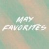 May Favorites